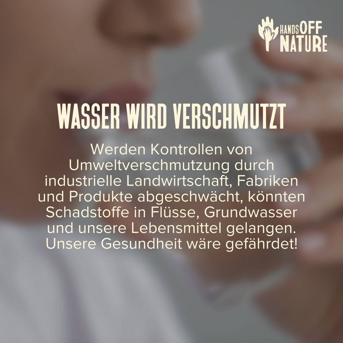 „Absenkung von Schutzstandards“ klingt abstrakt und harmlos. In Wirklichkeit hat es sehr konkrete Folgen, zum Beispiel für die Qualität unseres Wassers. Deshalb: Hände weg von den Naturschutzgesetzen! Hands off Nature: Hände weg von der Natur! Wir brauchen die strengen europäischen Schutzstandards, um unsere Wasserqualität zu sichern.