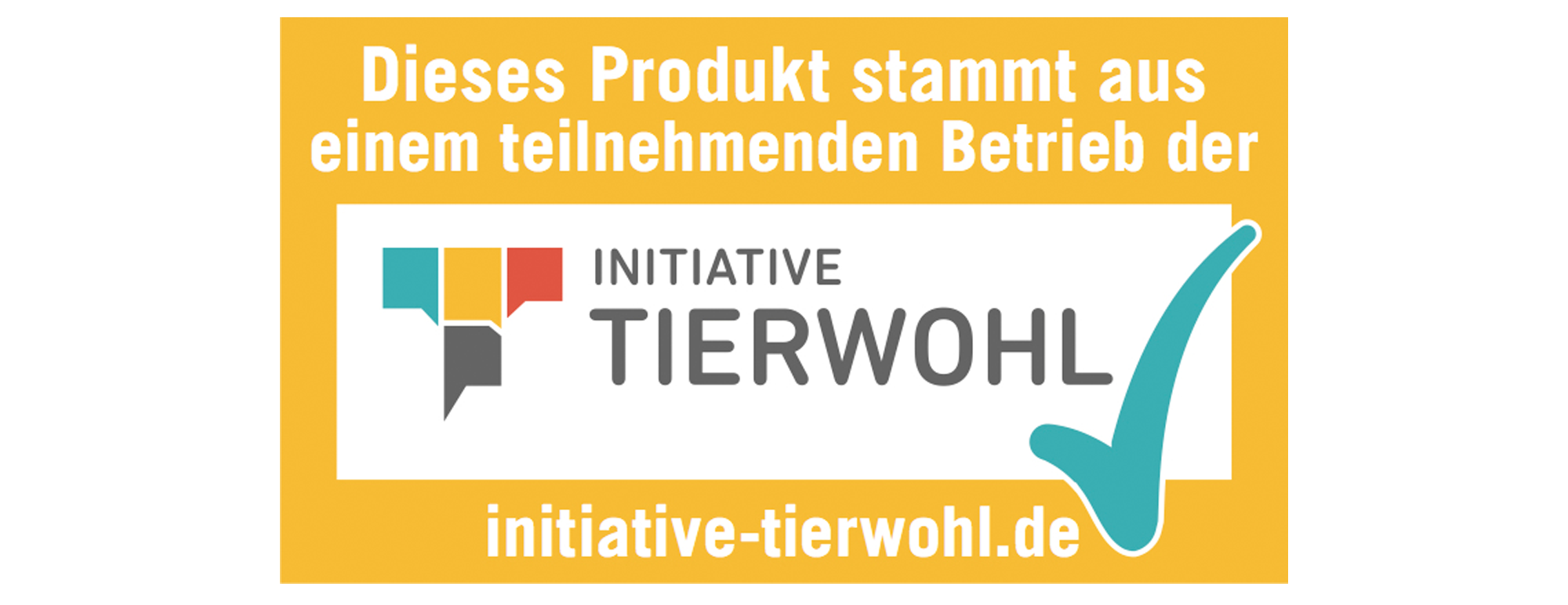 Label der "Initiative Tierwohl" Das Label der "Initiative Tierwohl" ist gelb und trägt den Text "Dieses Produkt stammt aus einem teilnehmenden Betrieb der Initiative Tierwohl".